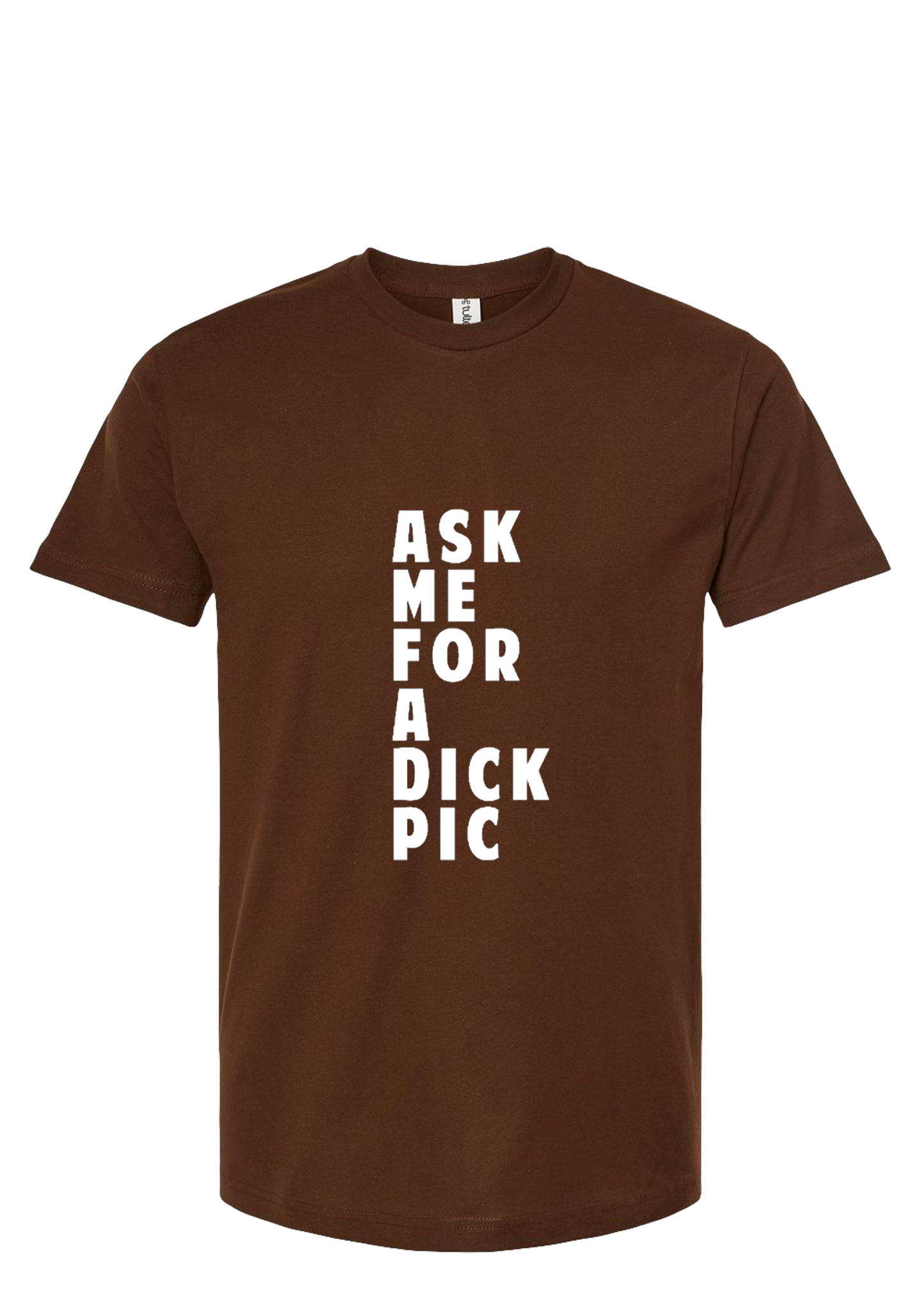 Ask Me For A Dick Pic Tee