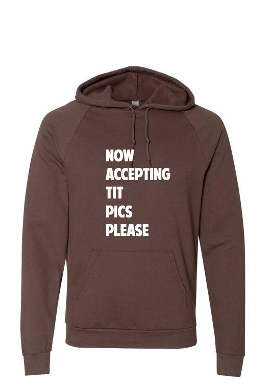 Hoodie - Now Accepting Tit Pics
