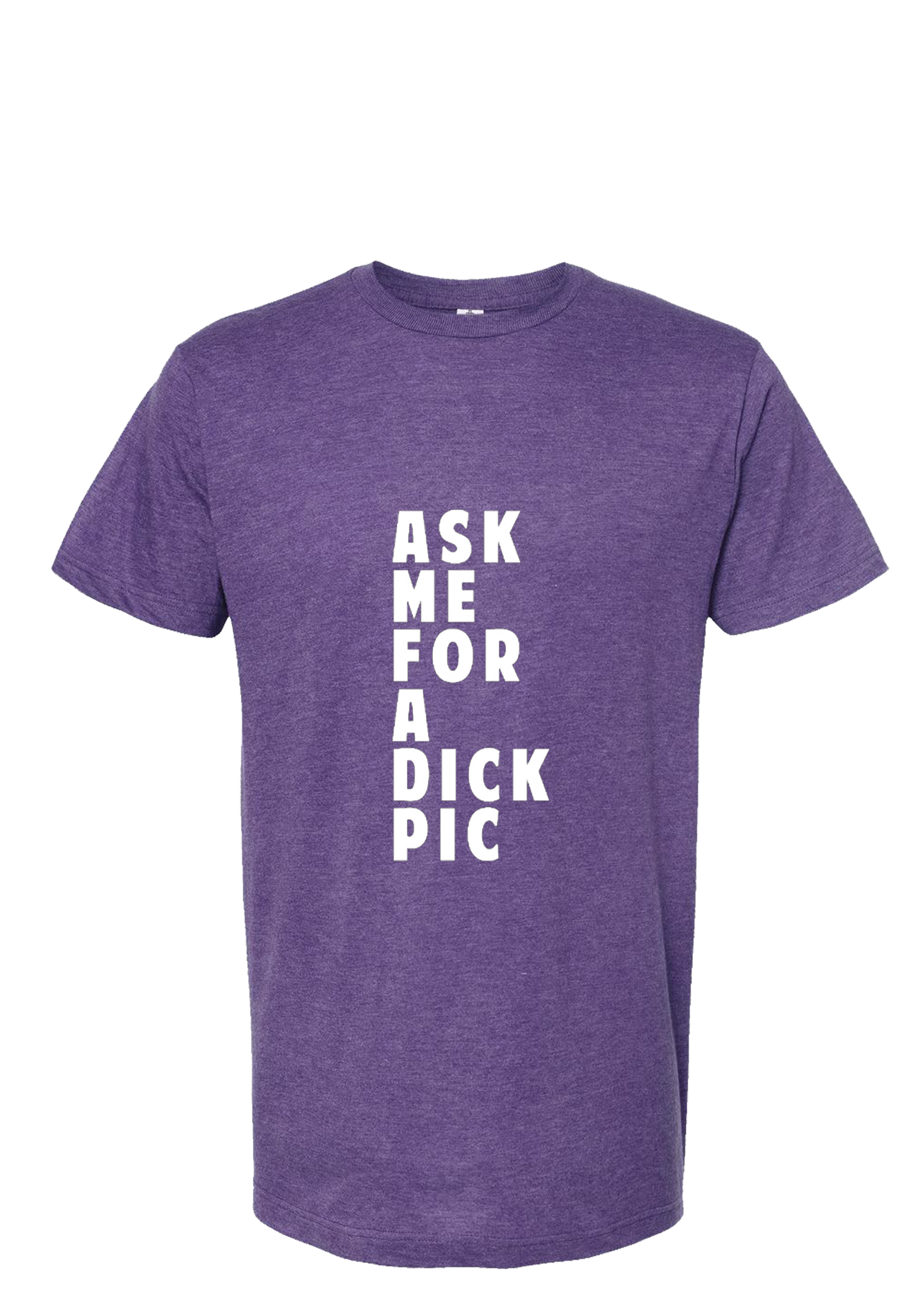 Ask Me For A Dick Pic Tee