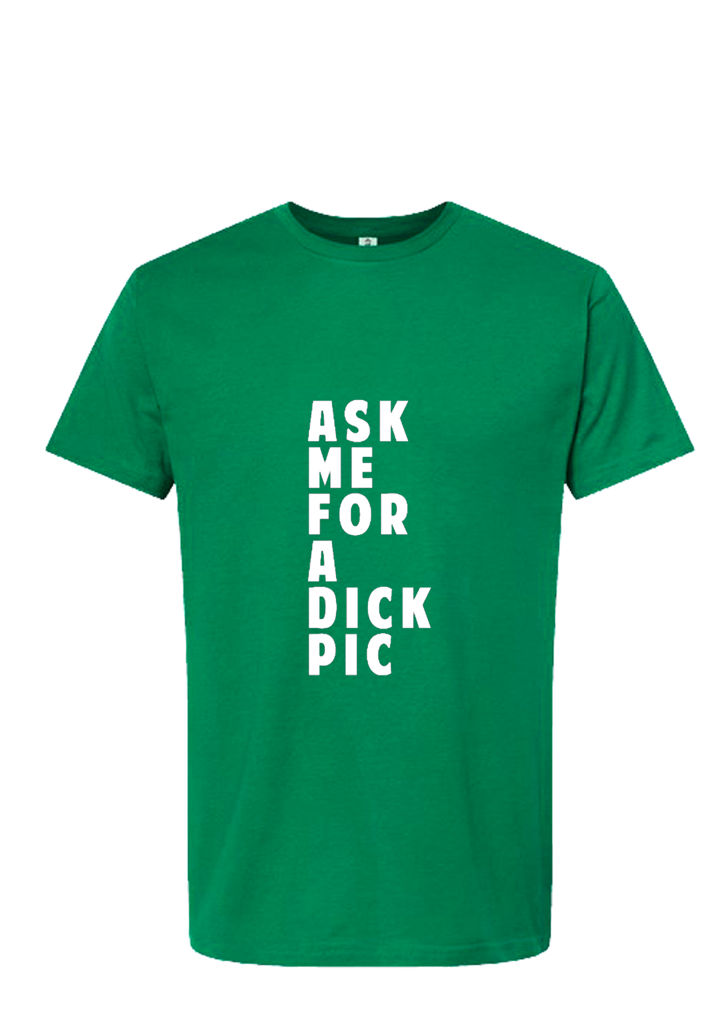 Ask Me For A Dick Pic Tee