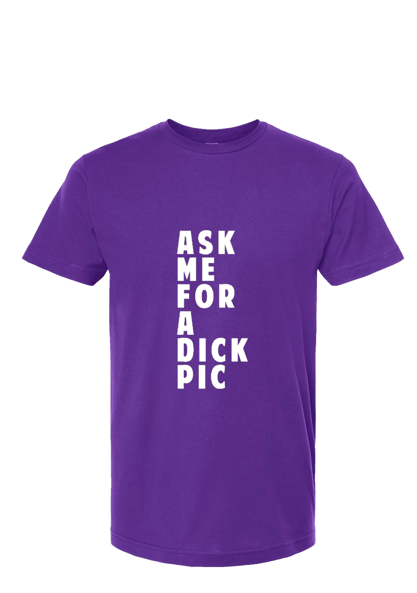 Ask Me For A Dick Pic Tee