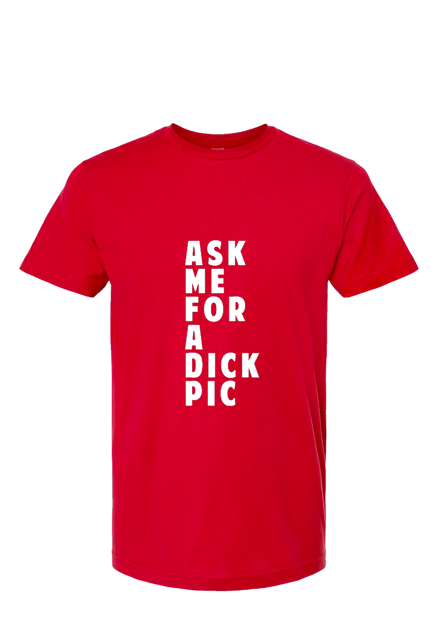 Ask Me For A Dick Pic Tee