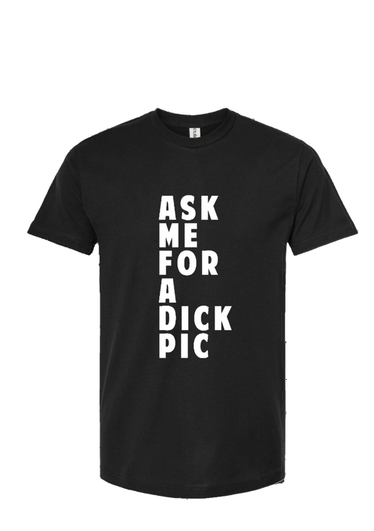Ask Me For A Dick Pic Tee